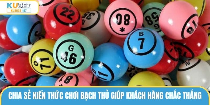Chia sẻ kiến thức chơi bạch thủ giúp khách hàng chắc thắng