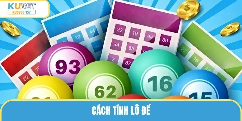 Ku3933 157 Chia Sẻ Cách Tính Lô Đề Chuẩn Giúp Anh Em Gom Thưởng Tiền Tỷ