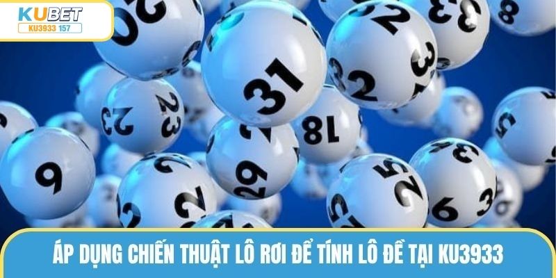 Áp dụng chiến thuật lô rơi giúp bạn tìm kiếm con số may mắn dễ dàng