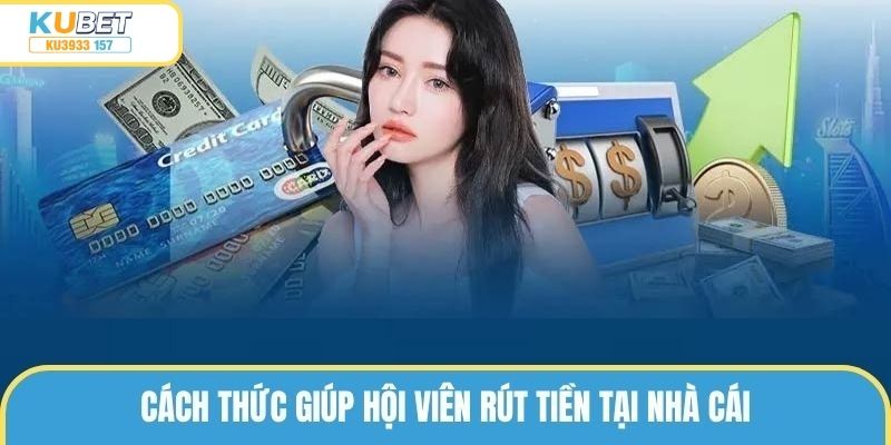 Hướng dẫn khách hàng quy trình rút tiền thành công tại ku3933